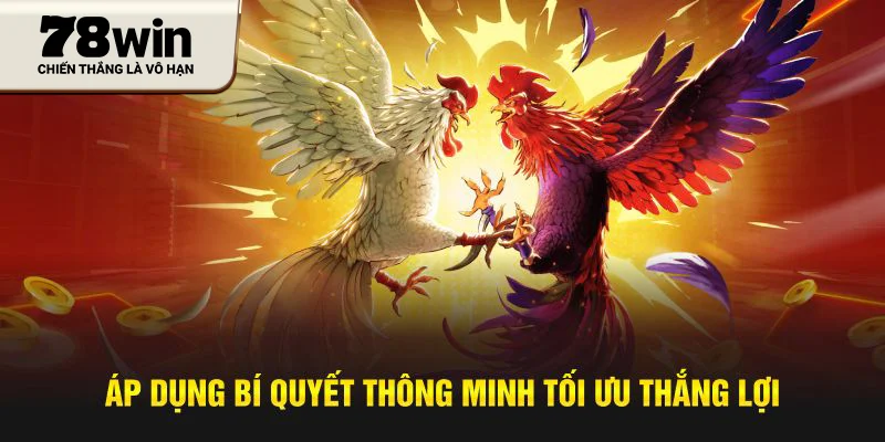 Áp dụng bí quyết thông minh tối ưu thắng lợi